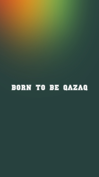 Born to be Qazaq